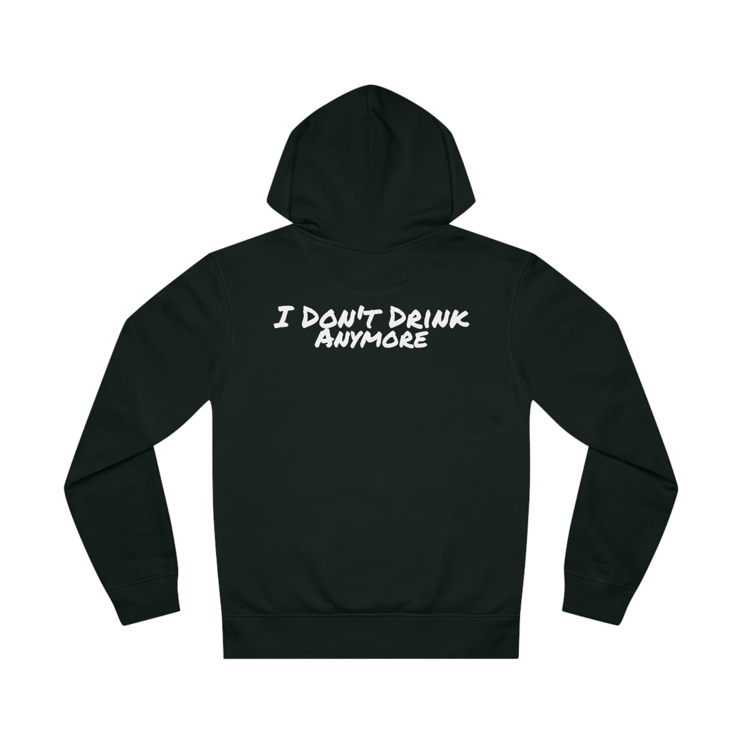 I Don't Drink Anymore Hoody (Front & Back)